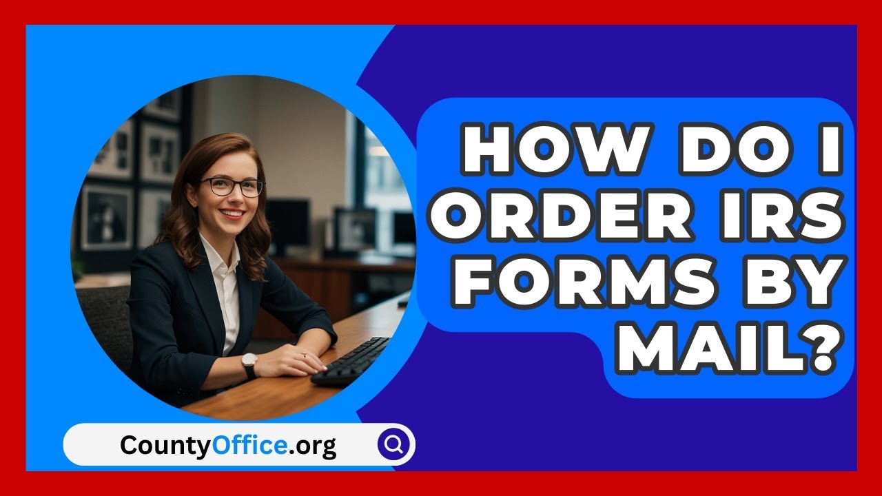 How Do I Order IRS Forms By Mail CountyOffice