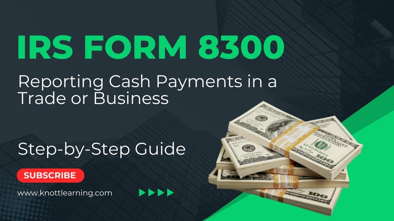 How To Fill In IRS Form 8300 For Cash Payments In A Business